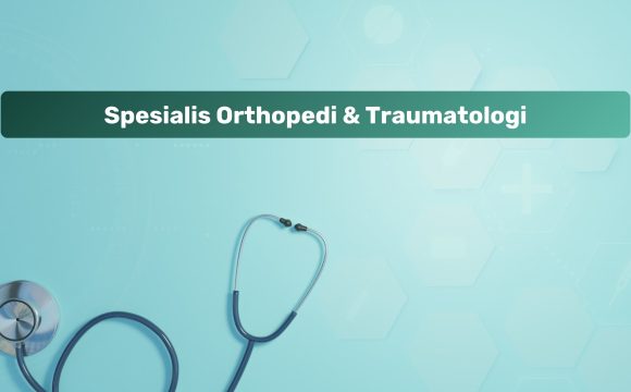 Spesialis Orthopedi & Traumatologi